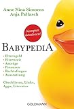 Babypedia: Elterngeld, Elternzeit, Anträge, Finanzen, Rechtsfragen, Ausstattung - Checklisten, Links, Apps, Literatur - Jährlich aktualisierte und überarbeitete Neuauflage