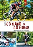 Go hard or go home - Faszination Ultratriathlon