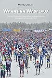 Wahnsinn Wasalauf: Über die Faszination des größten und legendärsten Skilanglauf-Rennens der Welt
