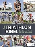 Die Triathlonbibel: Das Standardwerk für alle Triathleten