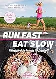 Run Fast Eat Slow: Nährstoffreiche Rezepte für Sportler