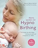 Mama werden mit Hypnobirthing: So bringst du dein Baby vertrauensvoll und entspannt zur Welt. Mit Audio-Downloads