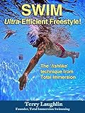 Swim Ultra-Efficient Freestyle!: The 'Fishlike' Techniques From Total Immersion (English Edition)